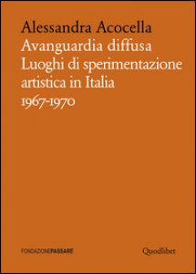 Copertina di 'Avanguardia diffusa. Luoghi di sperimentazione artistica in Italia (1967-1970). Ediz. illustrata'
