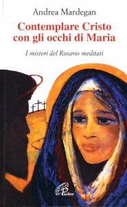 Copertina di 'Contemplare Cristo con gli occhi di Maria. I misteri del rosario meditati'