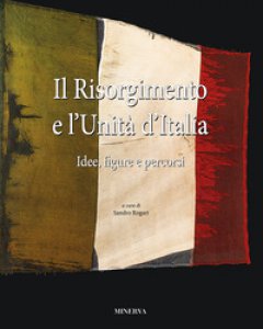Copertina di 'Il Risorgimento e l'Unit d'Italia. Idee, figure e percorsi'