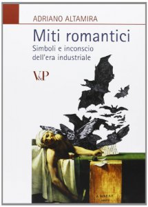 Copertina di 'Miti romantici. Simboli e inconscio dell'era industriale'