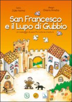 San Francesco e il lupo di Gubbio. Un messaggio di pace fra tutte le creature - Hanna Julie