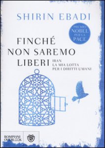 Copertina di 'Finch non saremo liberi. Iran. La mia lotta per i diritti umani'