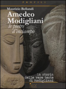 Copertina di 'Amedeo Modigliani. Le pietre d'inciampo. La storia delle vere teste di Modigliani. Ediz. illustrata'