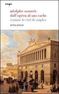 Copertina di 'Adolphe Nourrit. Dall'Opra al San Carlo. Comme le ciel de Naples'