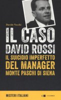Il caso David Rossi. Il suicidio imperfetto del manager Monte dei Paschi di Siena - Vecchi Davide