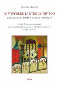 Copertina di 'Lo stupore della liturgia cristiana dal Concilio di Trento al Concilio Vaticano II'