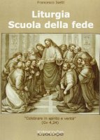 Liturgia. Scuola della fede - Francesco Isetti