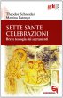 Sette sante celebrazioni. Breve teologia dei sacramenti - Theodor Schneider, Martina Patenge