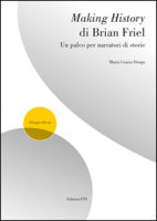 Making history di Brian Friel. Un palco per narratori - Dongu Maria Grazia