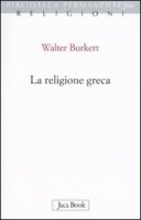 La religione greca di epoca arcaica e classica - Burkert Walter