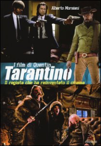 Copertina di 'I film di Quentin Tarantino. Il regista che ha reinventato il cinema. Ediz. illustrata'