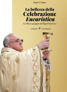 Copertina di 'Bellezza della celebrazione eucaristica. La messa spiegata da papa Francesco. (La)'