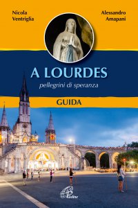 Copertina di 'A Lourdes. Pellegrini di speranza. Guida'
