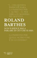 Non si riesce mai a parlare di cio che si ama - Barthes Roland