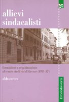 Allievi sindacalisti. Formazione e organizzazione al Centro studi CISL di Firenze (1951-1952) - Aldo Carera