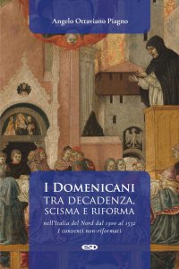 Copertina di 'I Domenicani tra decadenza, scisma e riforma nell'Italia del Nord dal 1300 al 1532. I conventi non-riformati. Vol. 1'