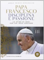 Disciplina e passione - Francesco (Jorge Mario Bergoglio)