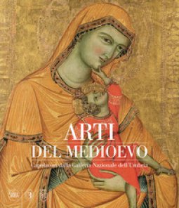 Copertina di 'Arti del Medioevo. Capolavori dalla Galleria Nazionale dell'Umbria'