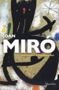 Copertina di 'Joan Mir. Materialit e metamorfosi. Catalogo della mostra (Padova, 10 marzo-22 luglio 2018). Ediz. italiana e inglese'