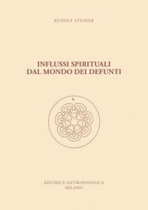 Copertina di 'Influssi spirituali dal mondo dei defunti. Come si raggiunge la comprensione del mondo spirituale?'