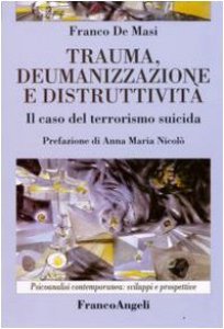 Copertina di 'Trauma, deumanizzazione e distruttività. Il caso del terrorismo suicida'