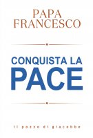 Conquista la pace - Francesco (Jorge Mario Bergoglio)