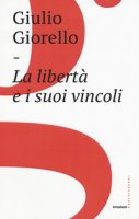 Libertà e i suoi vincoli - Giulio Giorello