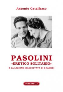 Copertina di 'Pasolini «eretico solitario» e la lezione inascoltata di Gramsci'