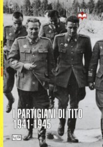 Copertina di 'I partigiani di Tito 1941-1945'