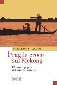Copertina di 'Fragile croce sul Mekong. Chiese e popoli del sud-est asiatico'