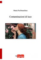 Contaminazioni di luce - Brunelleso Maria Pia