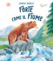 Forte come il fiume - Sarah Noble