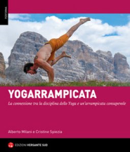 Copertina di 'Yogarrampicata. La connessione tra la disciplina dello Yoga e un'arrampicata consapevole'