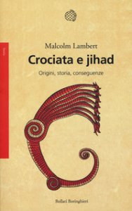Copertina di 'Crociata e jihad. Origini, storia, conseguenze'