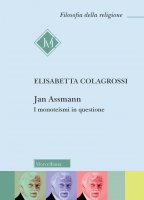 Jan Assmann. I monoteismi in questione - Elisabetta Colagrossi