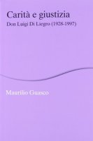 Carit e giustizia. Don Luigi Di Liegro (1928-1997) - Guasco Maurilio