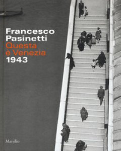 Copertina di 'Francesco Pasinetti. Questa  Venezia. 1943. Ediz. illustrata'