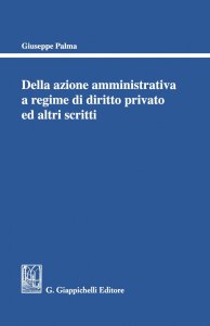 Copertina di 'Della azione amministrativa a regime di diritto privato ed altri scritti'