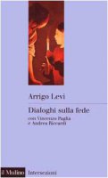 Dialoghi sulla fede - Levi Arrigo, Paglia Vincenzo, Riccardi Andrea