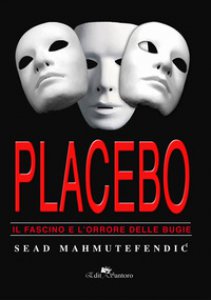 Copertina di 'Placebo: il fascino e l'orrore delle bugie'