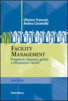 Facility management. Progettare, misurare, gestire e remunerare i servizi - Tronconi Oliviero, Ciaramella Andrea