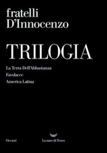 Copertina di 'Trilogia: La Terra Dell'Abbastanza-Favolacce-America Latina'