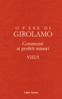 Commento ai profeti minori. VIII/5 - Girolamo (san)
