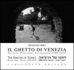 Copertina di 'Il ghetto di Venezia. Passato prossimo. Fotografie 1989-2016-The ghetto of Venice. Recent past. Photos 1986-2016. Ediz. bilingue'