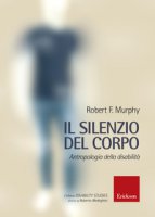 Il silenzio del corpo. Antropologia della disabilit - Murphy Robert