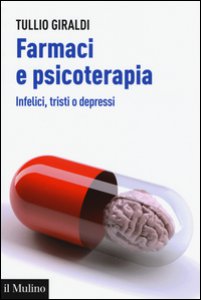 Copertina di 'Farmaci e psicoterapia. Infelici, tristi o depressi'