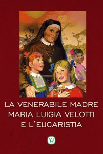 Copertina di 'La venerabile Madre Maria Luigia Velotti e l'Eucaristia'