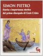 Simon Pietro. Storia e importanza storica del primo discepolo di Ges Cristo - Rudolf Pesch