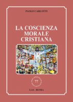 La coscienza morale cristiana - Carlotti Paolo