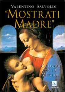 Copertina di 'Mostrati Madre. Colloqui con la Vergine. Misteri di gioia, luce, dolore, gloria'